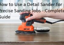 How to Use a Detail Sander for Precise Sanding Jobs Complete Guide