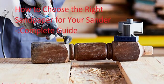 How to Choose the Right Sandpaper for Your Sander Complete Guide