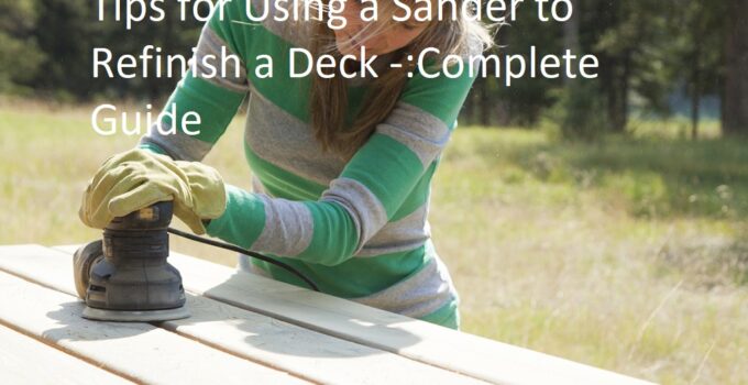 Tips for Using a Sander to Refinish a Deck Complete Guide