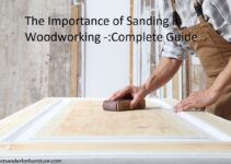 The Importance of Sanding in Woodworking Complete Guide