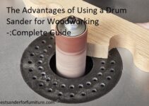 The Advantages of Using a Drum Sander for Woodworking Complete Guide