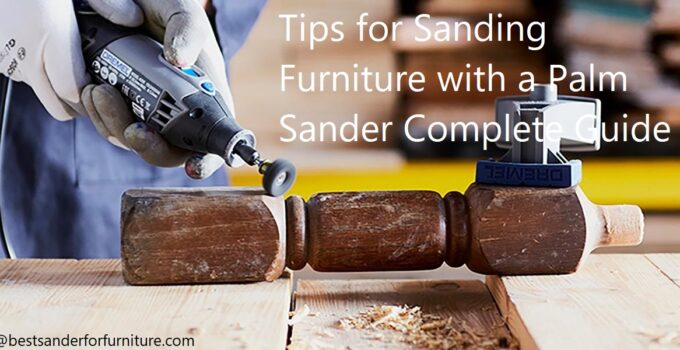 Tips for Sanding Furniture with a Palm Sander Complete Guide